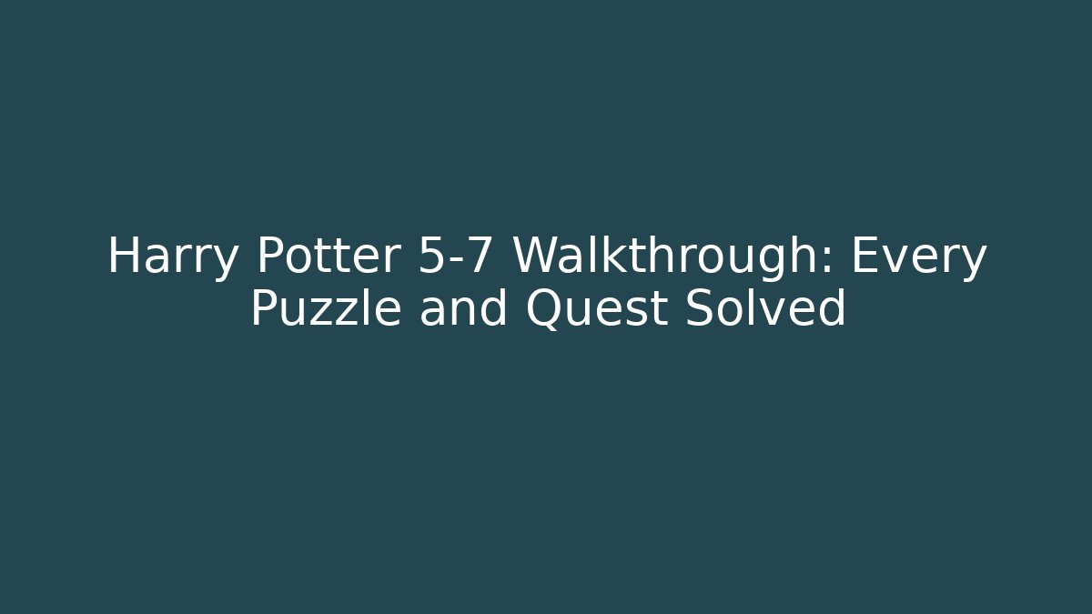 Harry Potter 5-7 Walkthrough: Every Puzzle and Quest Solved
