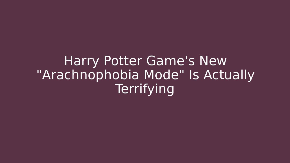 Harry Potter Game’s New “Arachnophobia Mode” Is Actually Terrifying