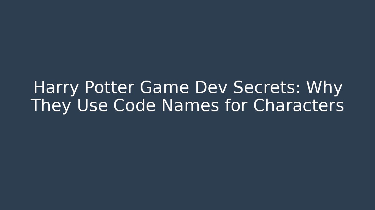 Harry Potter Game Dev Secrets: Why They Use Code Names for Characters