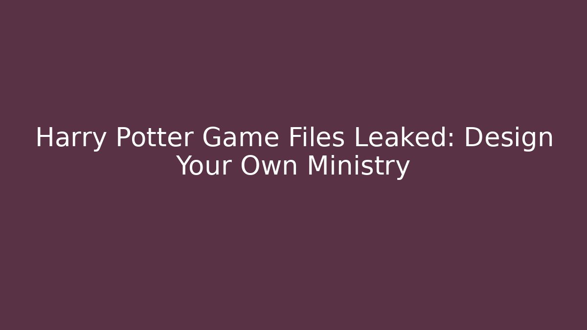 Harry Potter Game Files Leaked: Design Your Own Ministry