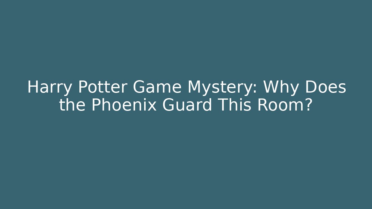 Harry Potter Game Mystery: Why Does the Phoenix Guard This Room?