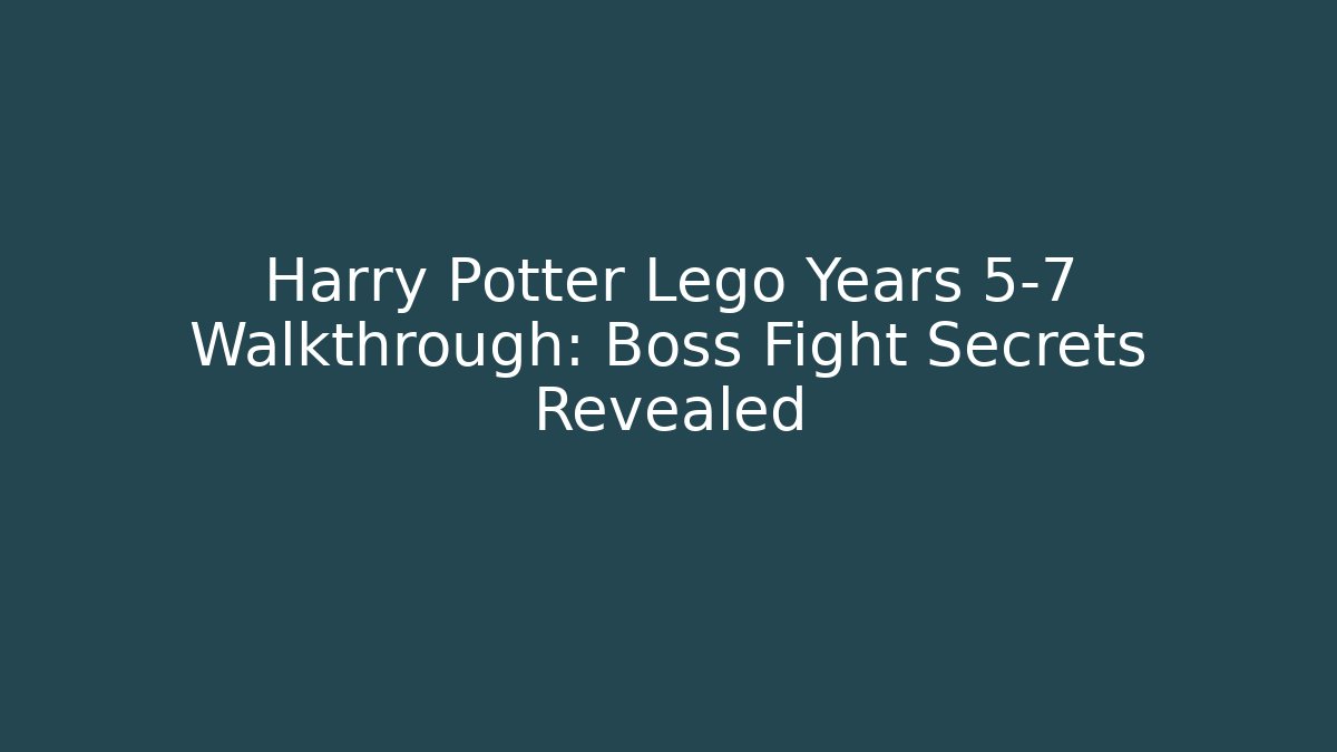 Harry Potter Lego Years 5-7 Walkthrough: Boss Fight Secrets Revealed