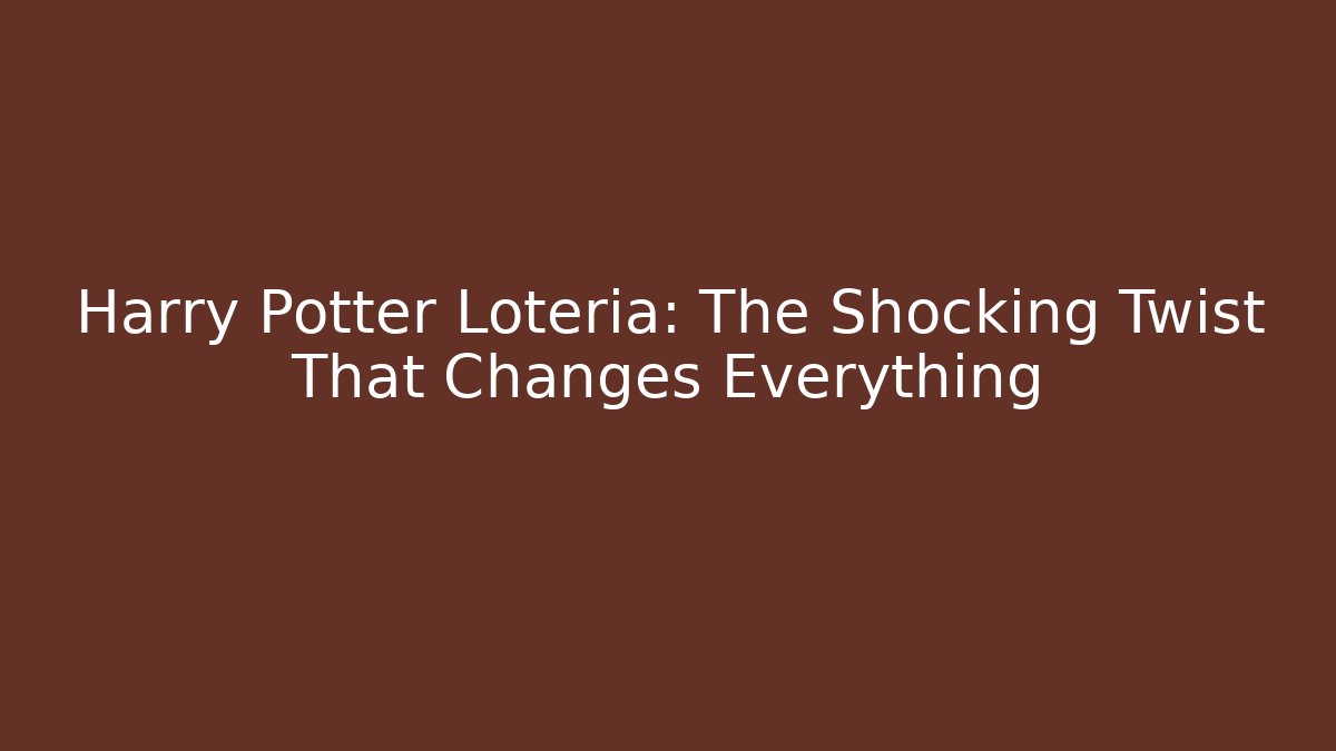 Harry Potter Lotería: The Shocking Twist That Changes Everything