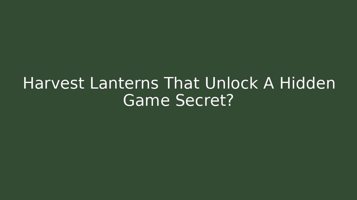 Harvest Lanterns That Unlock A Hidden Game Secret? - Felix Cat Insurance