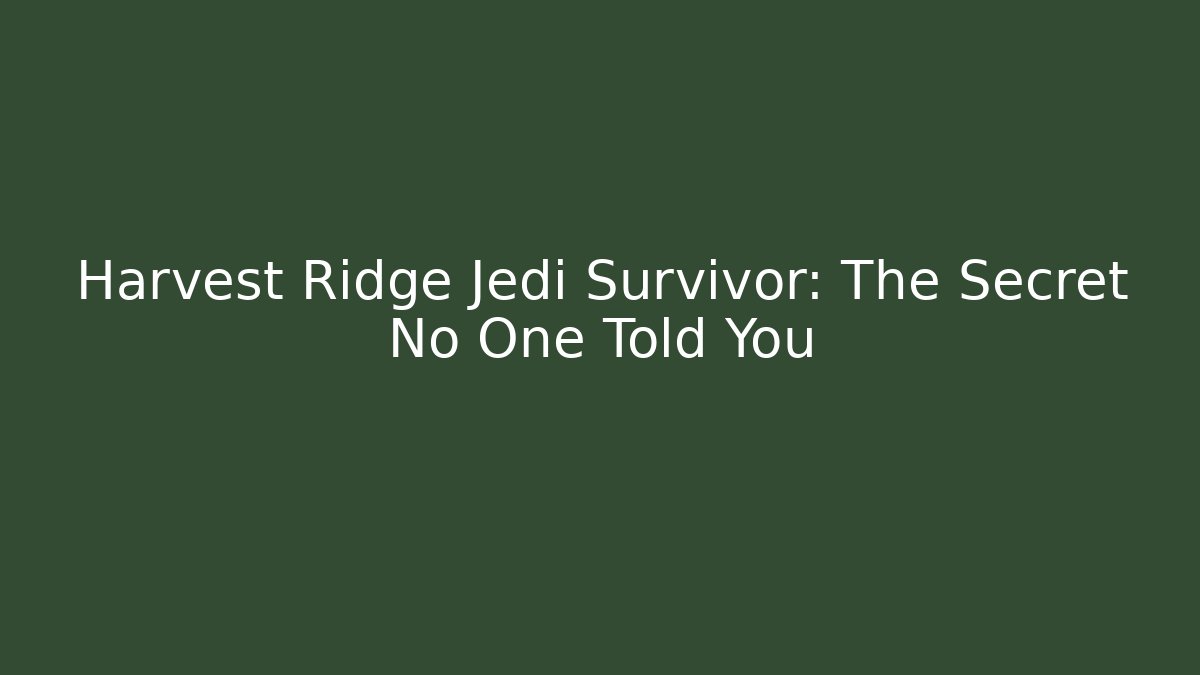 Harvest Ridge Jedi Survivor: The Secret No One Told You - Felix Cat Insurance