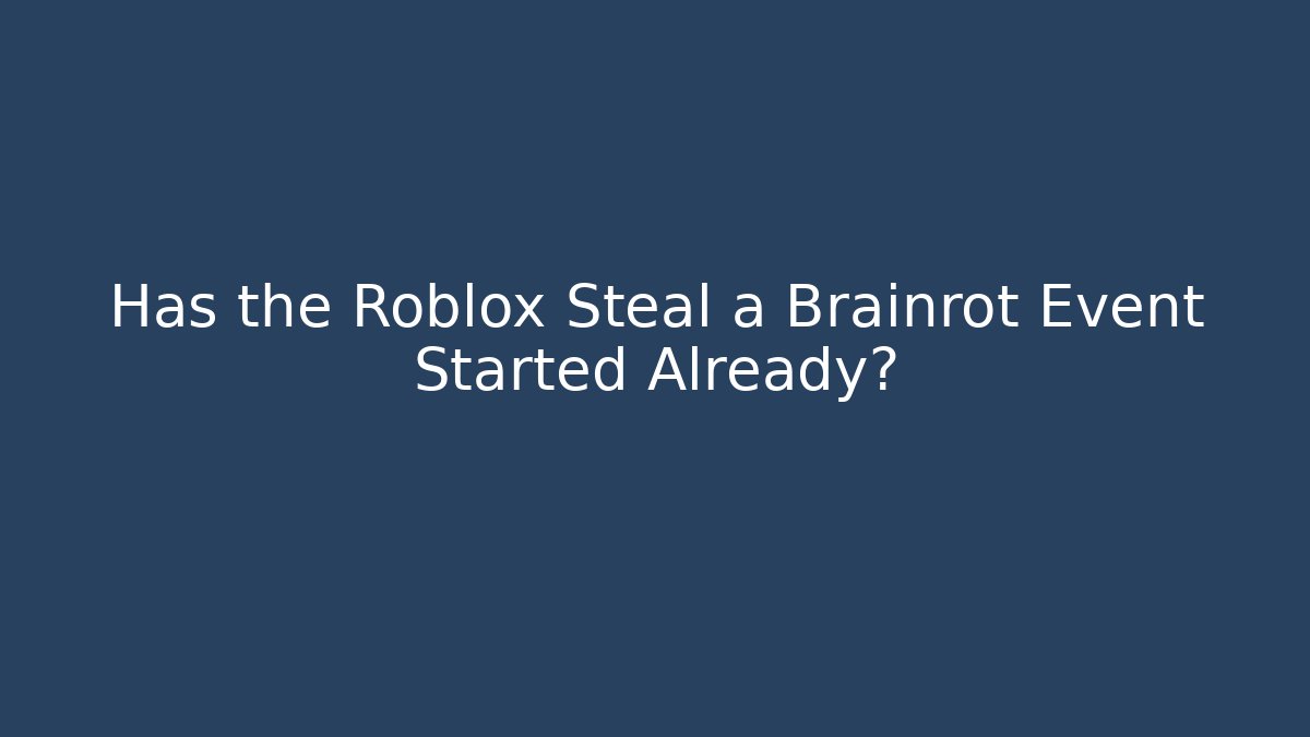 Has the Roblox Steal a Brainrot Event Started Already?
