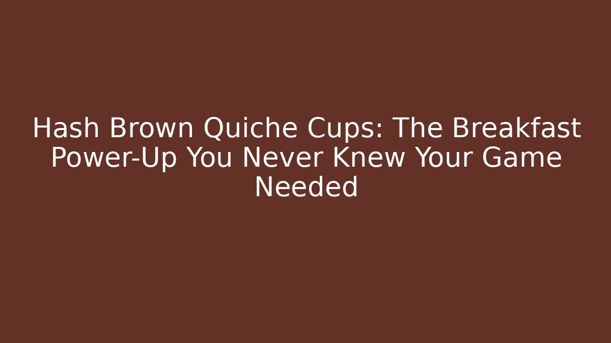 Hash Brown Quiche Cups: The Breakfast Power-Up You Never Knew Your Game Needed