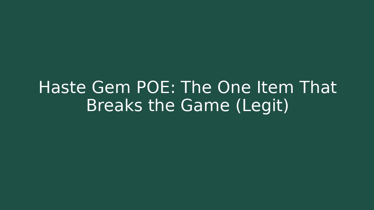 Haste Gem POE: The One Item That Breaks the Game (Legit)