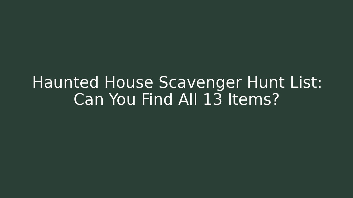 Haunted House Scavenger Hunt List: Can You Find All 13 Items?
