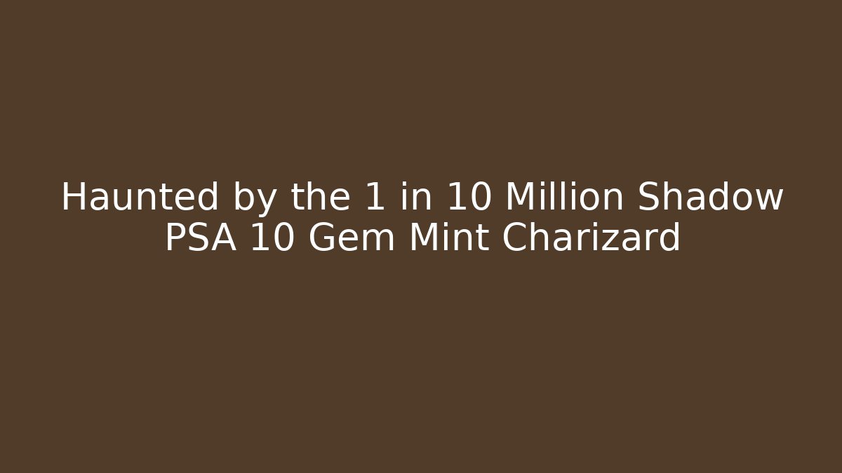 Haunted by the 1 in 10 Million Shadow PSA 10 Gem Mint Charizard - Felix Cat Insurance