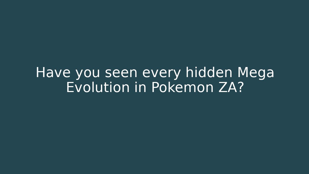 Have you seen every hidden Mega Evolution in Pokemon ZA?