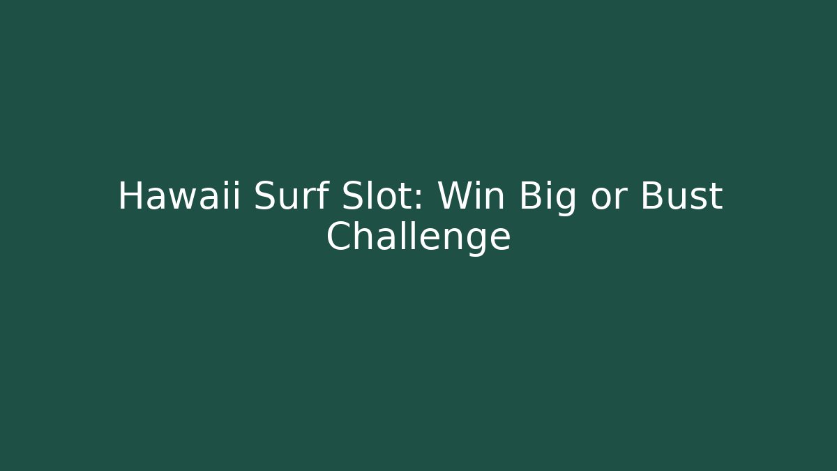 Hawaii Surf Slot: Win Big or Bust Challenge