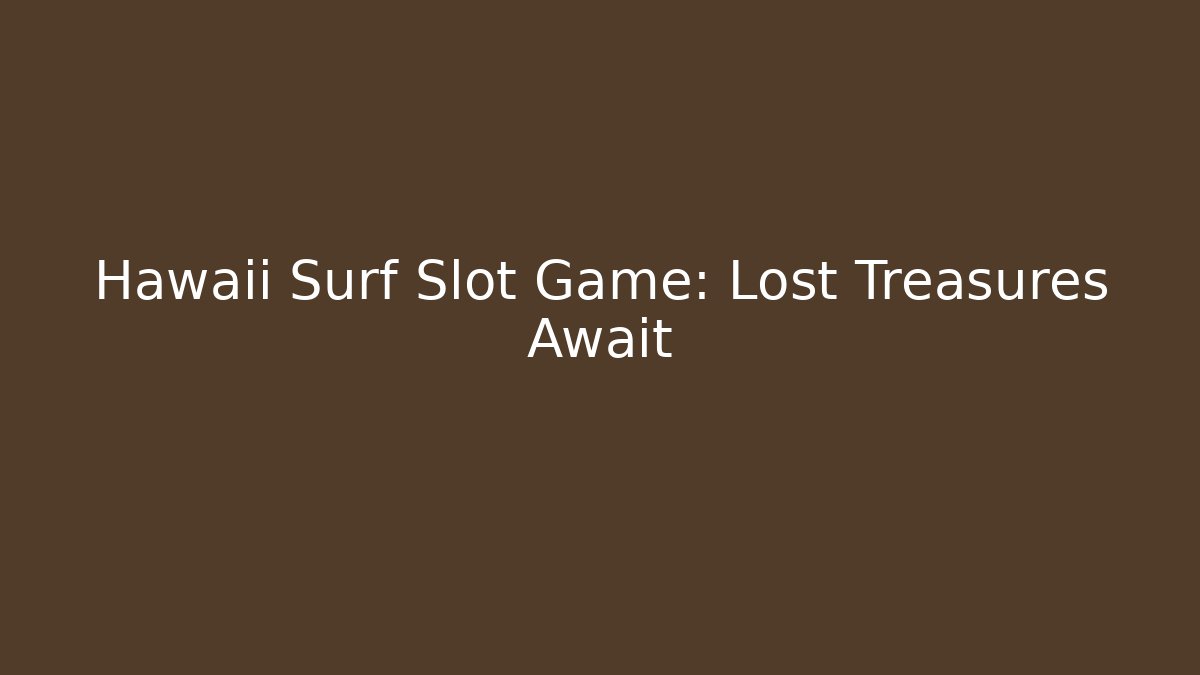 Hawaii Surf Slot Game: Lost Treasures Await