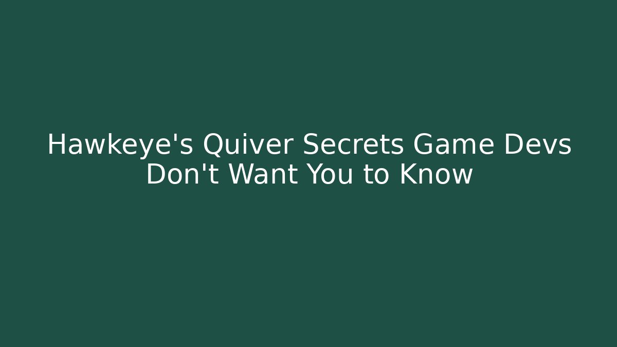 Hawkeye's Quiver Secrets Game Devs Don't Want You to Know