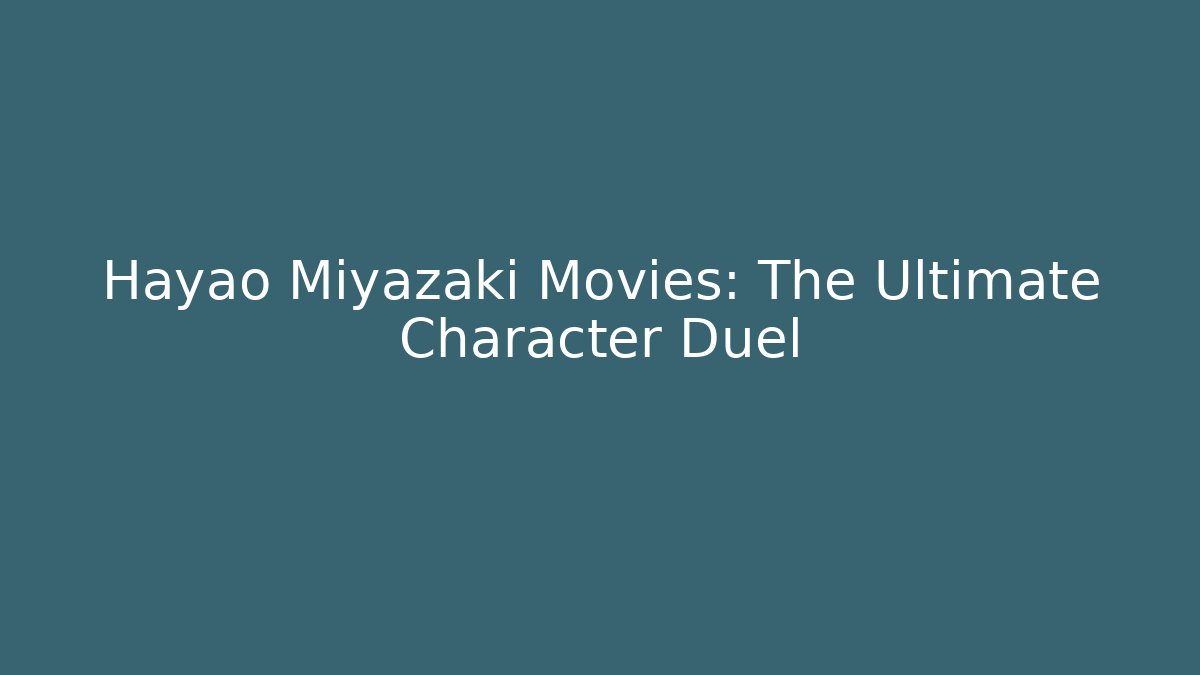 Hayao Miyazaki Movies: The Ultimate Character Duel