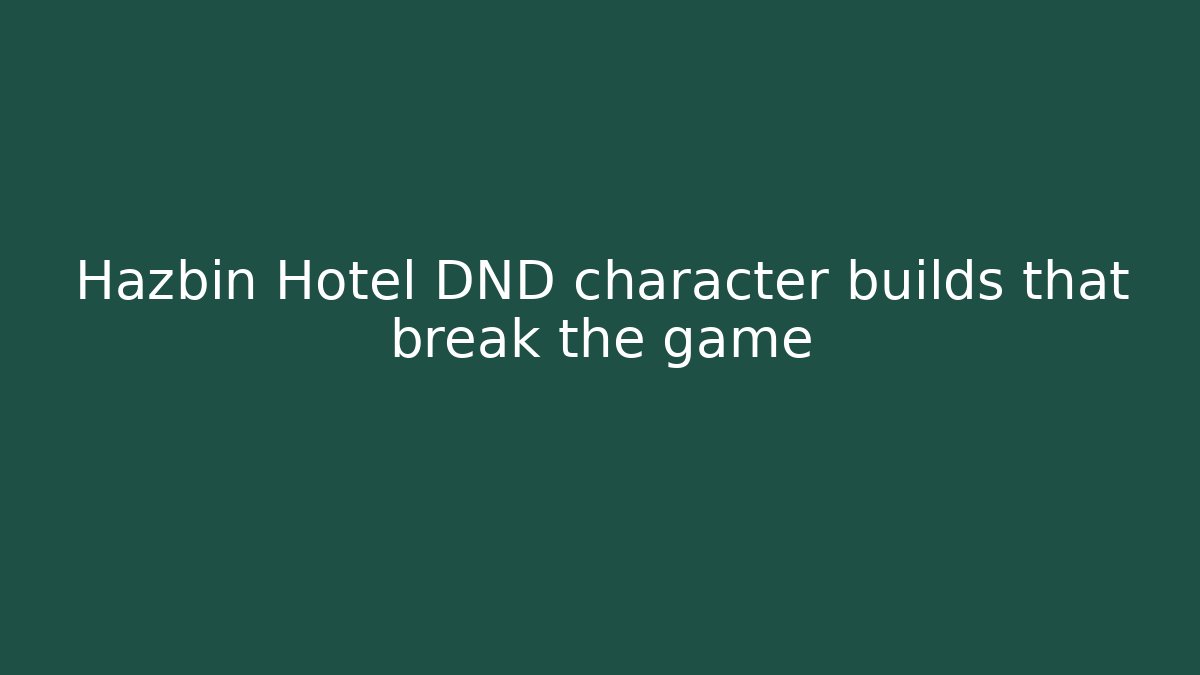 Hazbin Hotel DND character builds that break the game