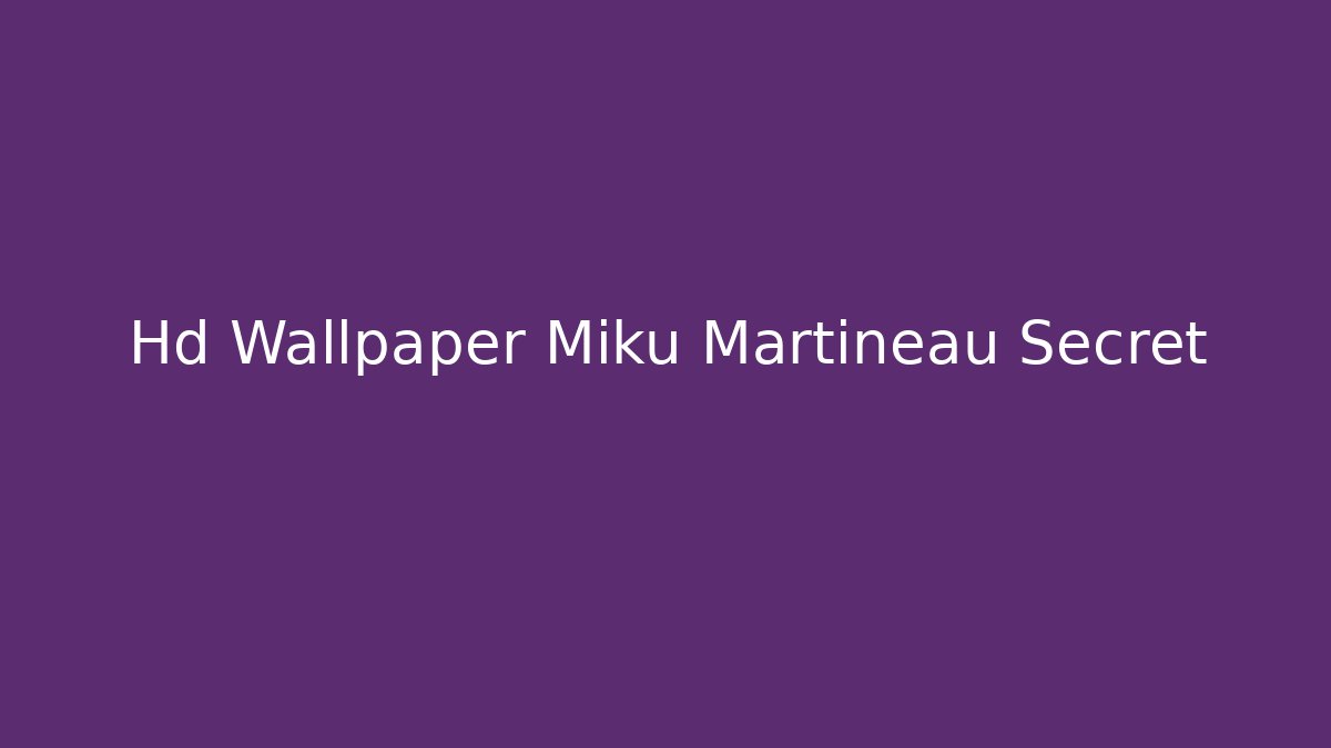 Hd Wallpaper Miku Martineau Secret - Felix Cat Insurance