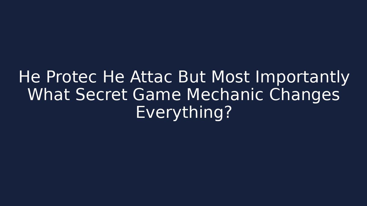 He Protec He Attac But Most Importantly What Secret Game Mechanic Changes Everything? - Felix Cat Insurance