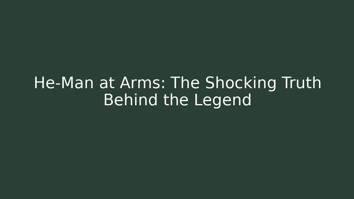 He-Man at Arms: The Shocking Truth Behind the Legend - Felix Cat Insurance