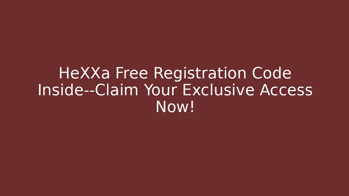 HeXXa Free Registration Code Inside—Claim Your Exclusive Access Now! - Felix Cat Insurance
