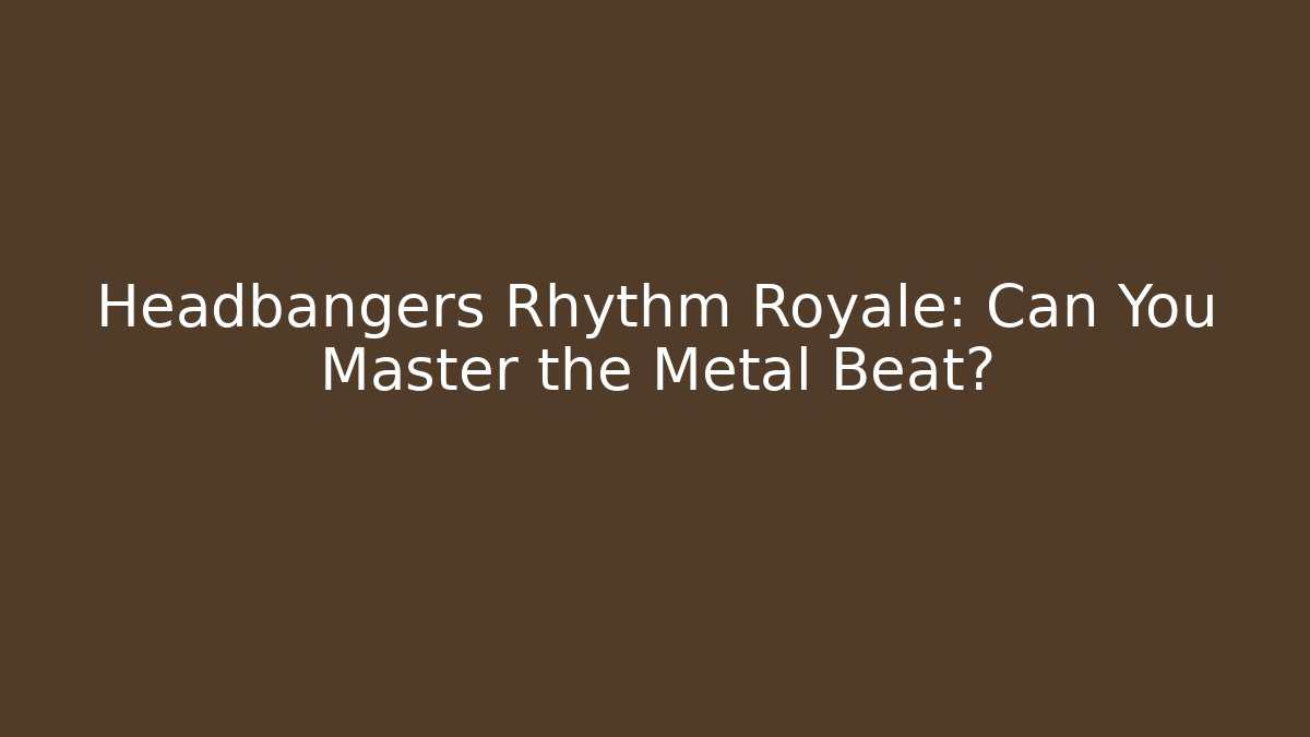 Headbangers Rhythm Royale: Can You Master the Metal Beat?