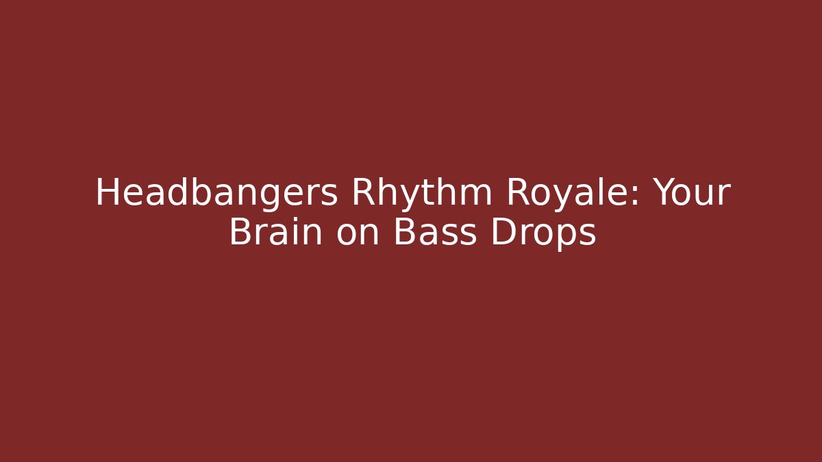 Headbangers Rhythm Royale: Your Brain on Bass Drops