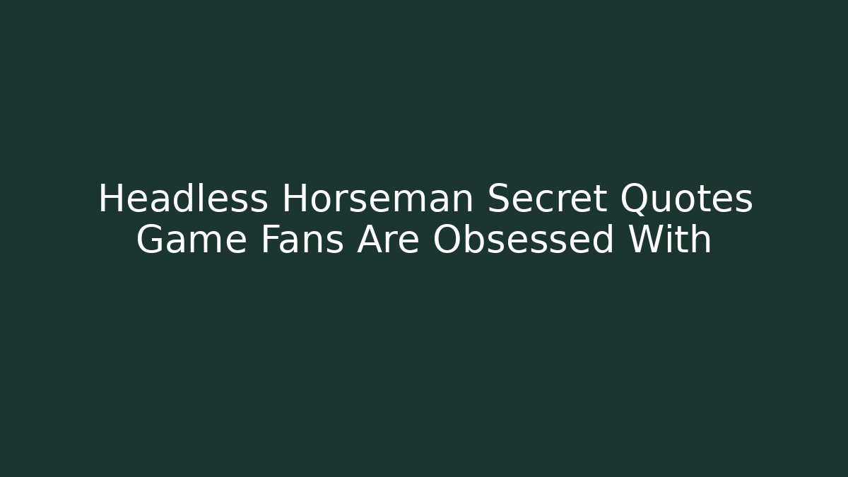 Headless Horseman Secret Quotes Game Fans Are Obsessed With