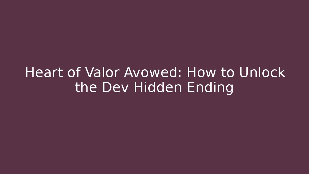 Heart of Valor Avowed: How to Unlock the Dev Hidden Ending