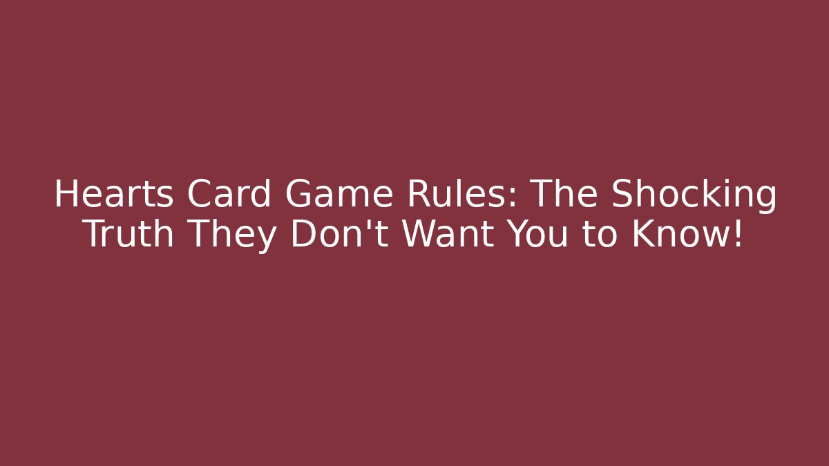 Hearts Card Game Rules: The Shocking Truth They Don't Want You to Know!