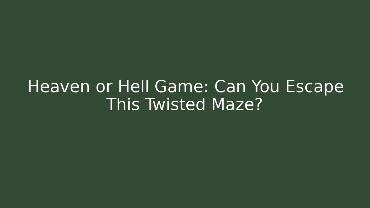 Heaven or Hell Game: Can You Escape This Twisted Maze?