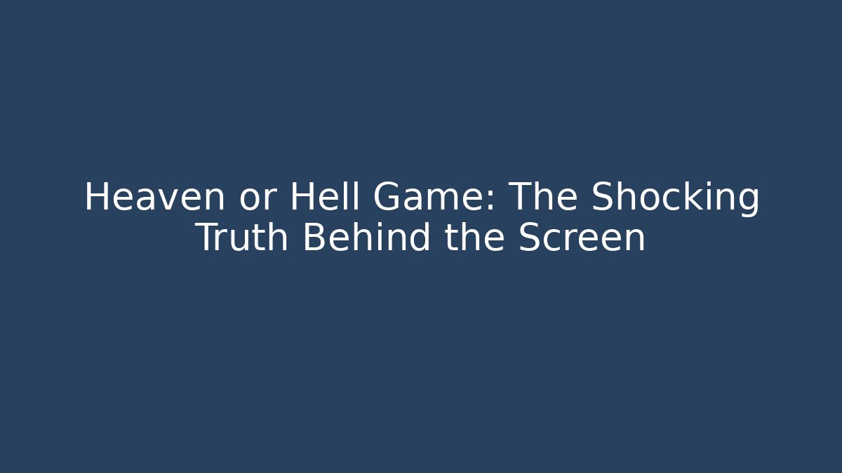 Heaven or Hell Game: The Shocking Truth Behind the Screen - Felix Cat Insurance