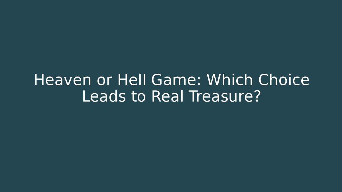Heaven or Hell Game: Which Choice Leads to Real Treasure?