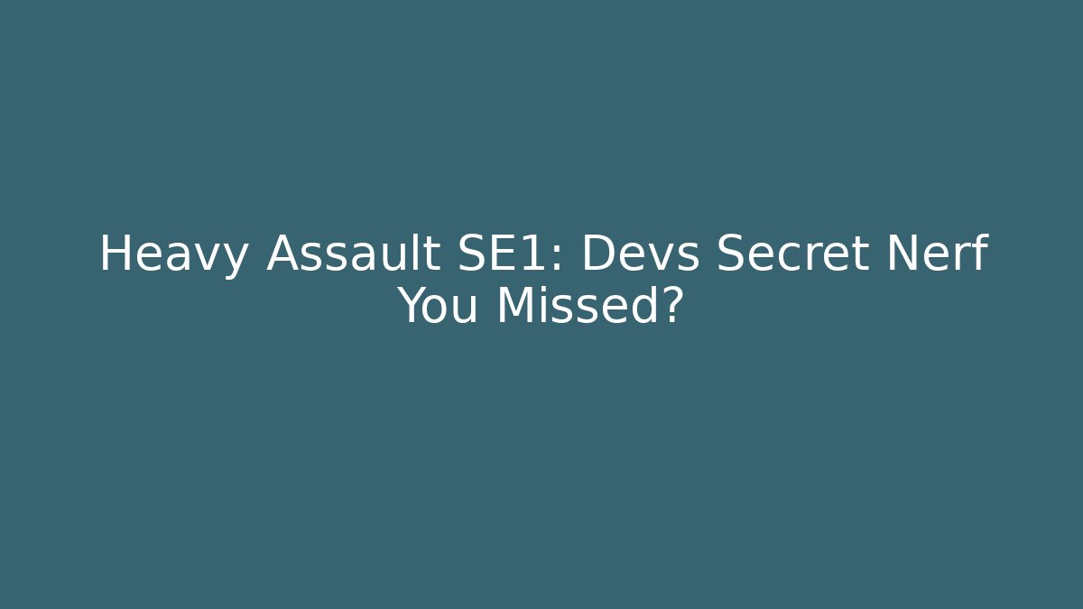 Heavy Assault SE1: Devs Secret Nerf You Missed? - Felix Cat Insurance