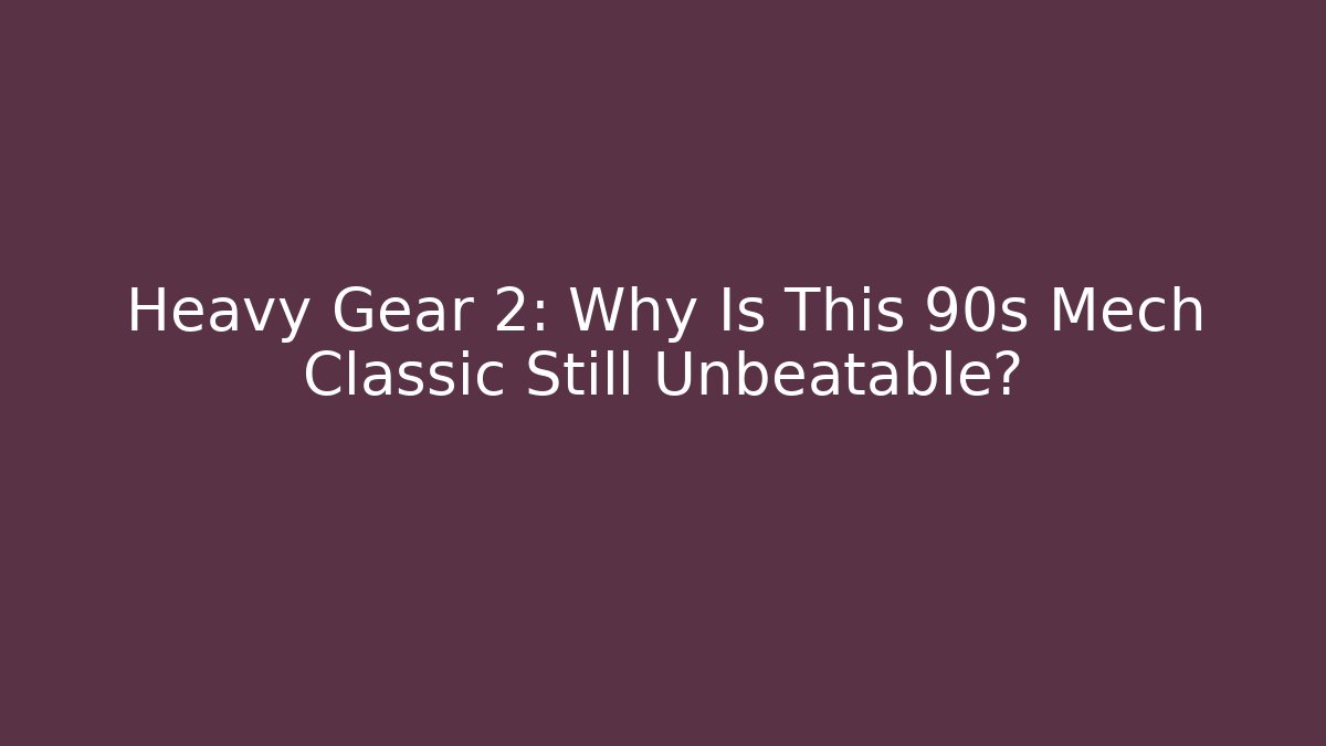 Heavy Gear 2: Why Is This 90s Mech Classic Still Unbeatable?