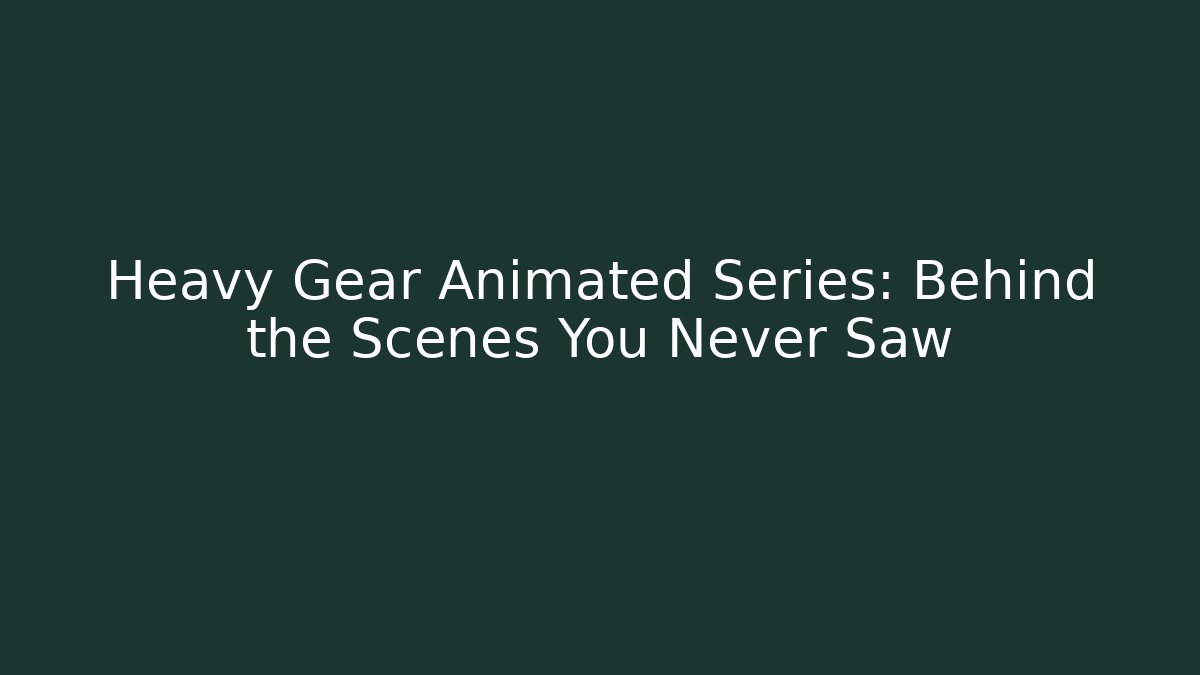 Heavy Gear Animated Series: Behind the Scenes You Never Saw