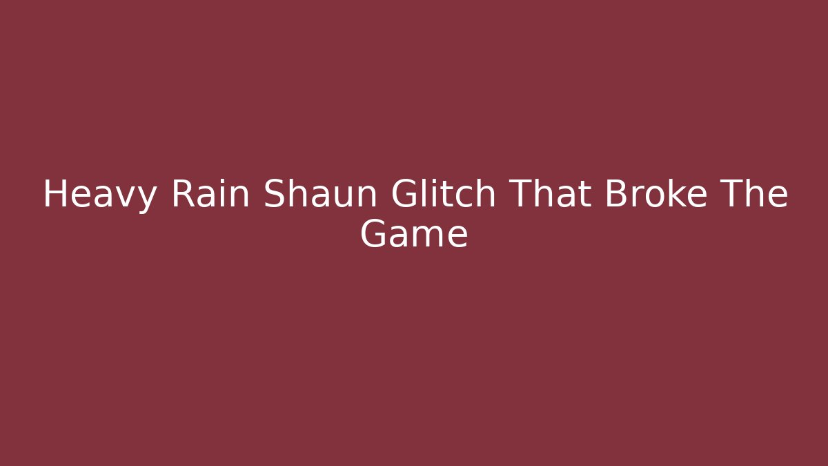 Heavy Rain Shaun Glitch That Broke The Game - Felix Cat Insurance