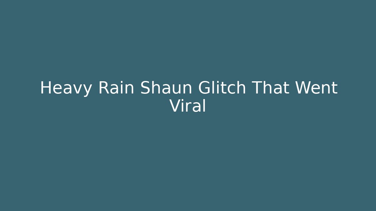 Heavy Rain Shaun Glitch That Went Viral