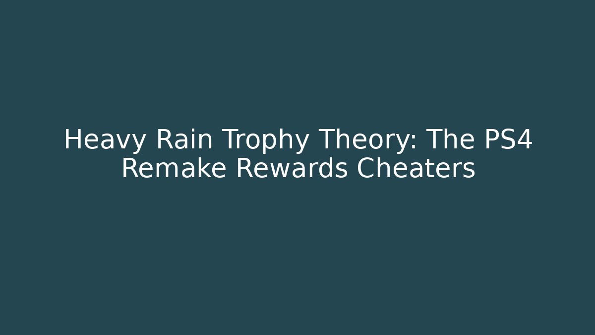 Heavy Rain Trophy Theory: The PS4 Remake Rewards Cheaters