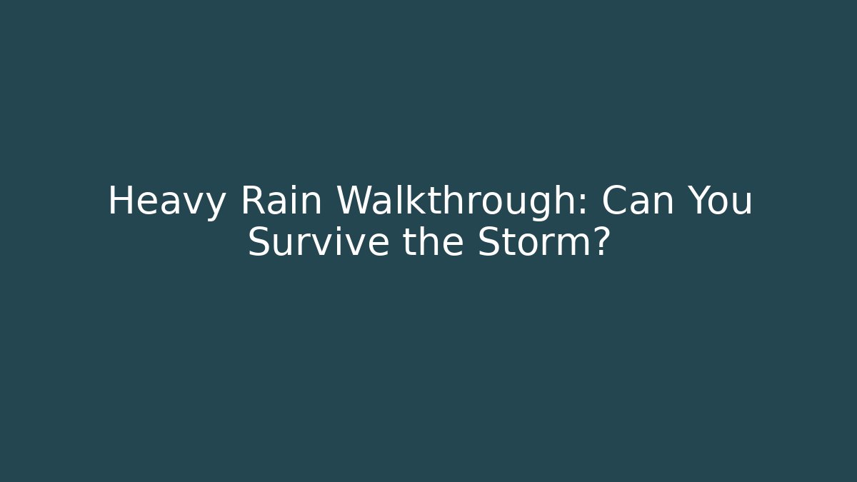Heavy Rain Walkthrough: Can You Survive the Storm? - Felix Cat Insurance