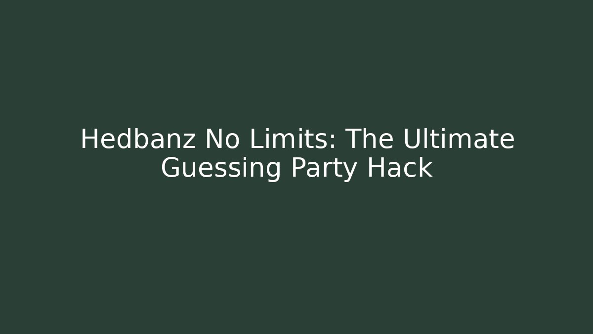 Hedbanz No Limits: The Ultimate Guessing Party Hack