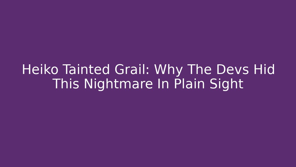 Heiko Tainted Grail: Why The Devs Hid This Nightmare In Plain Sight