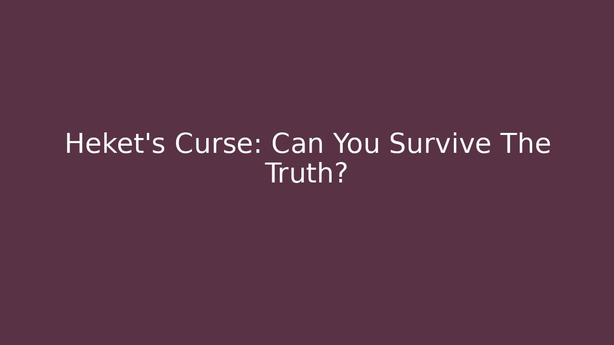 Heket's Curse: Can You Survive The Truth?