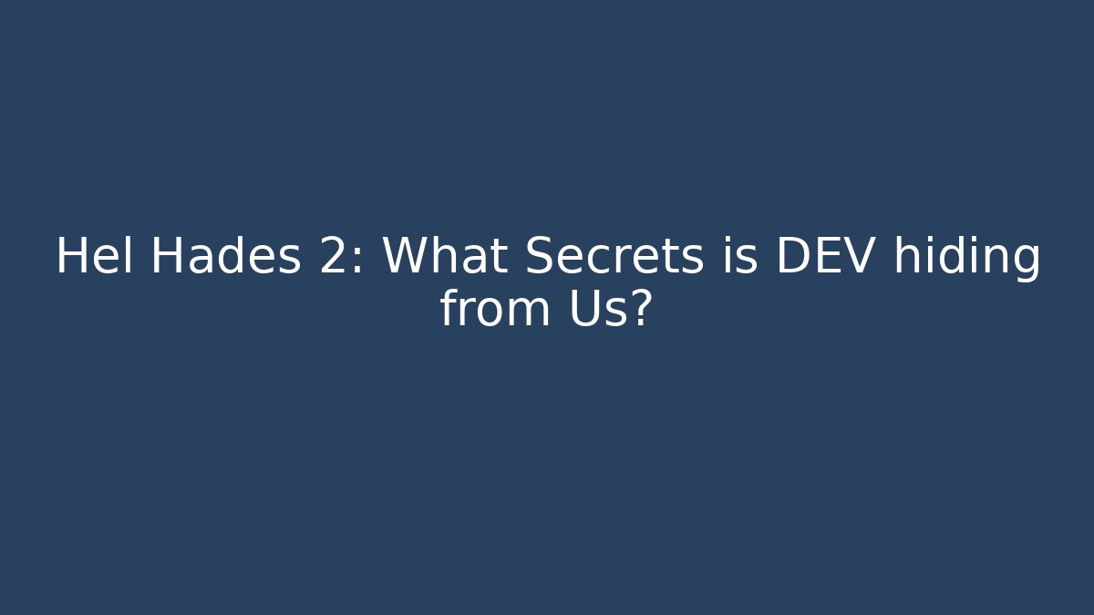 Hel Hades 2: What Secrets is DEV hiding from Us? - Felix Cat Insurance