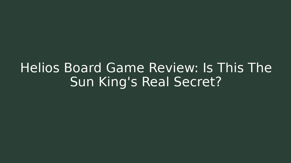 Helios Board Game Review: Is This The Sun King's Real Secret?