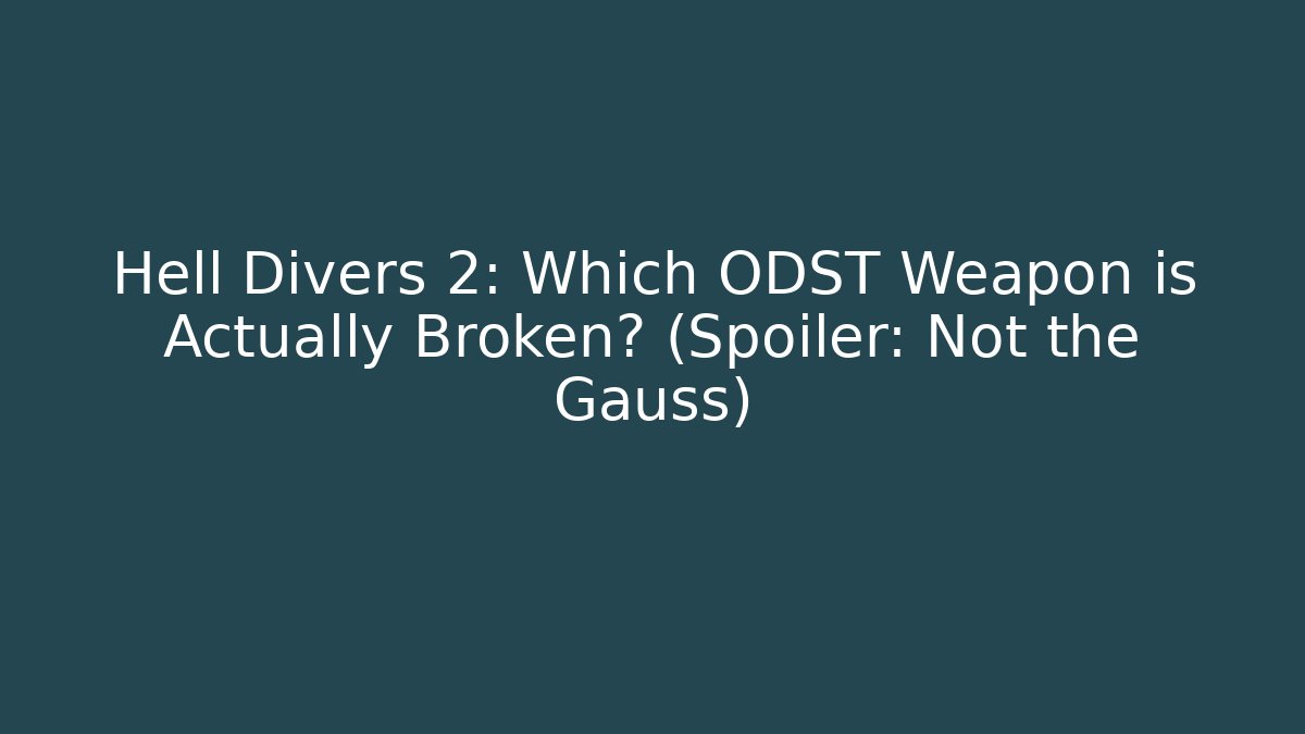 Hell Divers 2: Which ODST Weapon is Actually Broken? (Spoiler: Not the Gauss)