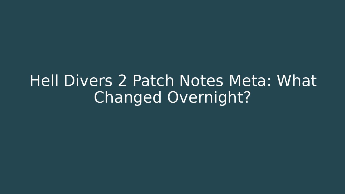 Hell Divers 2 Patch Notes Meta: What Changed Overnight?