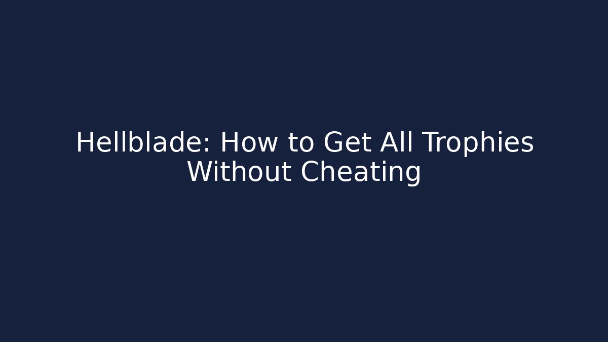 Hellblade: How to Get All Trophies Without Cheating