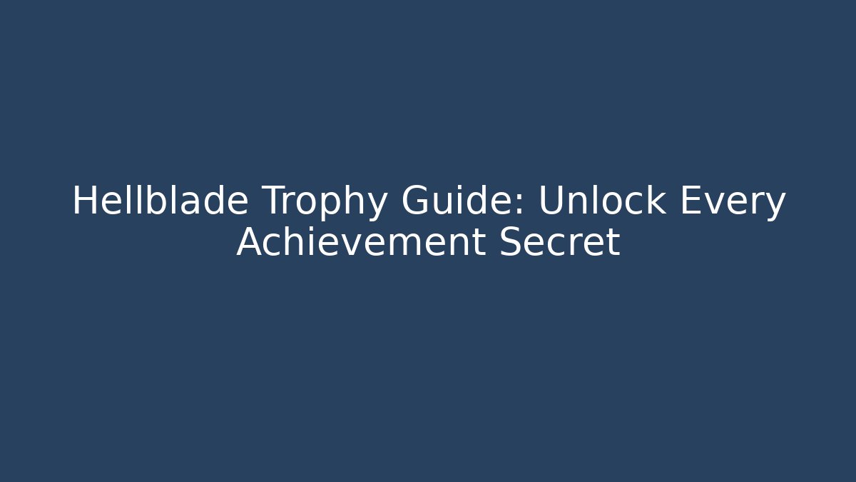 Hellblade Trophy Guide: Unlock Every Achievement Secret