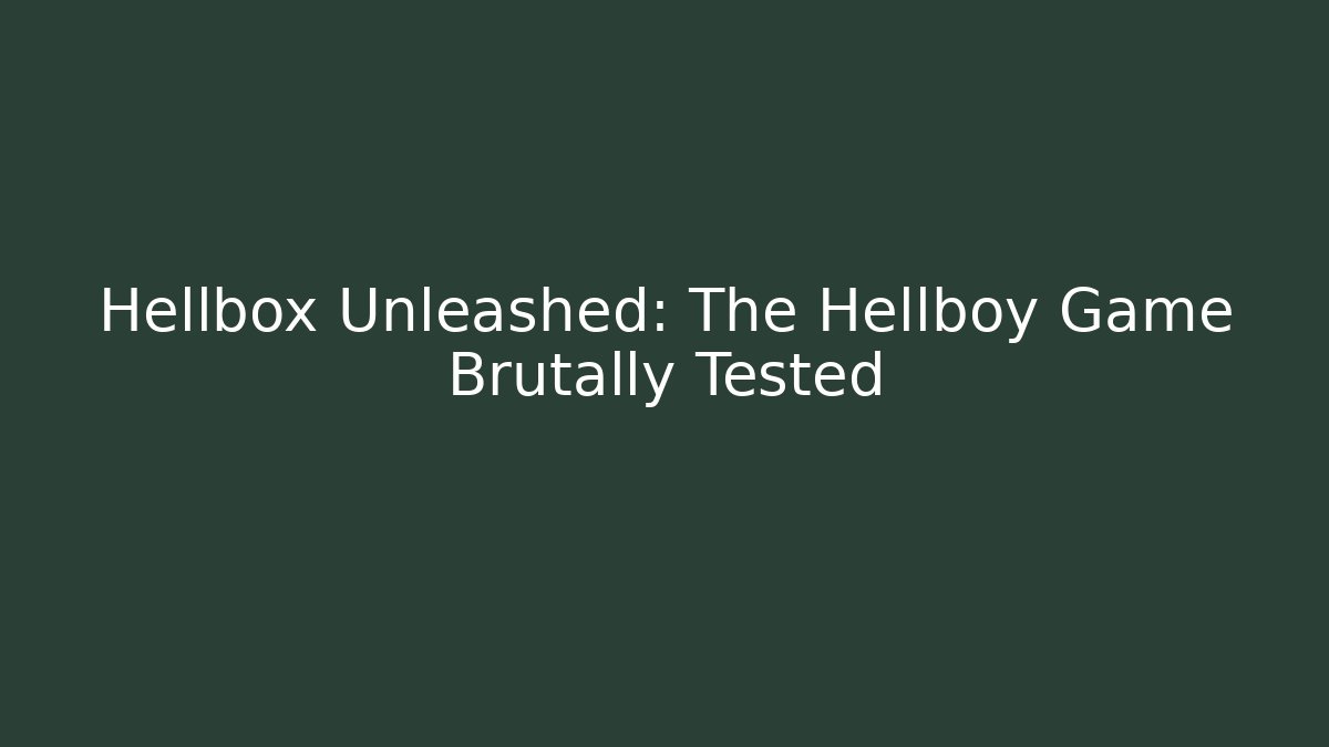 Hellbox Unleashed: The Hellboy Game Brutally Tested - Felix Cat Insurance