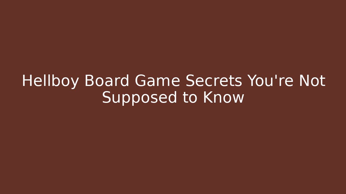 Hellboy Board Game Secrets You're Not Supposed to Know